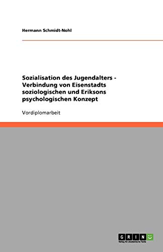 Sozialisation des Jugendalters - Verbindung von Eisenstadts soziologischen und Eriksons psychologischen Konzept