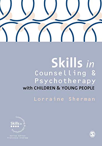 Skills in Counselling and Psychotherapy with Children and Young People (Skills in Counselling & Psychotherapy)