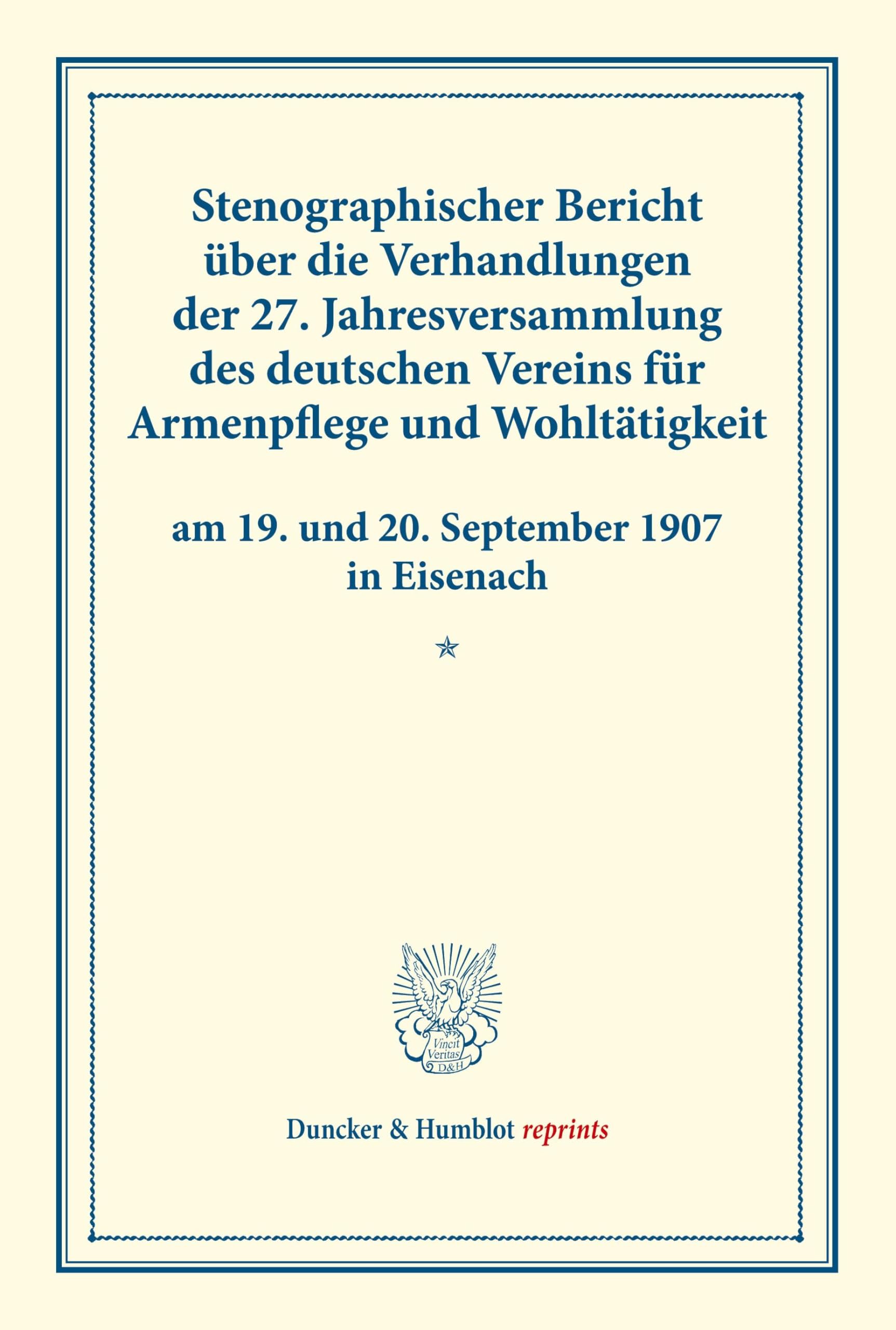 Stenographischer Bericht über die Verhandlungen der 27. Jahresversammlung des deutschen Vereins für Armenpflege und Wohltätigkeit am 19. und 20. ... 83). (Duncker & Humblot reprints, Band 83)