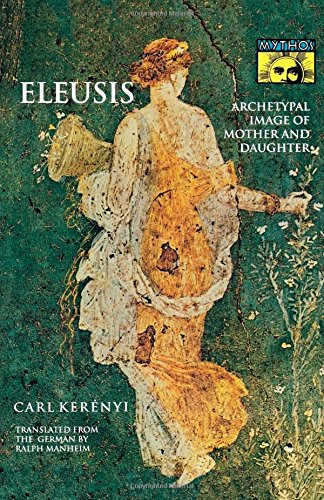Carl Kerenyi Eleusis, Archetypal Image Of Mother And Daughter (Mythos)