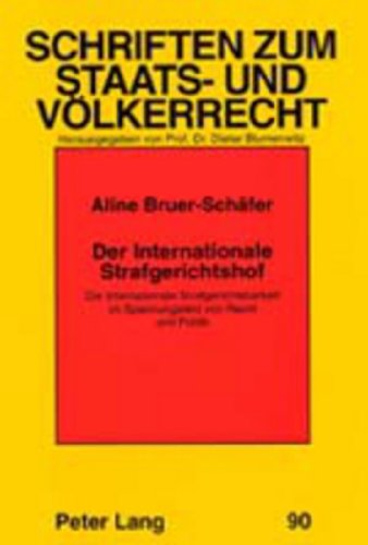 Der Internationale Strafgerichtshof: Die Internationale Strafgerichtsbarkeit im Spannungsfeld von Recht und Politik (Schriften zum Staats- und Völkerrecht)