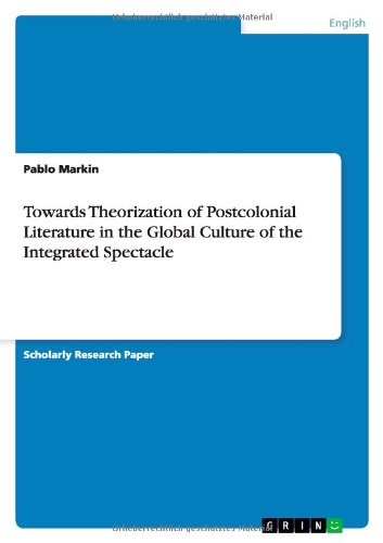 Towards Theorization of Postcolonial Literature in the Global Culture of the Integrated Spectacle