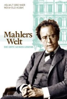 Mahlers Welt: Die Orte seines Lebens