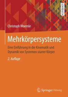 Mehrkörpersysteme: Eine Einführung in die Kinematik und Dynamik von Systemen starrer Körper