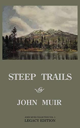 Steep Trails - Legacy Edition: Explorations Of Washington, Oregon, Nevada, And Utah In The Rockies And Pacific Northwest Cascades (The Doublebit John Muir Collection, Band 5)