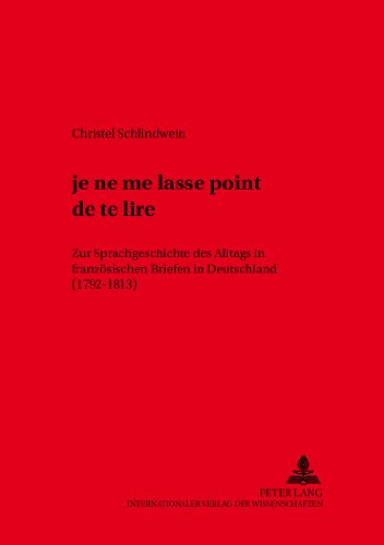 ...«je ne me lasse point de te lire»: Zur Sprachgeschichte des Alltags in französischen Briefen in Deutschland (1792-1813) (Variolingua. Nonstandard - Standard - Substandard)