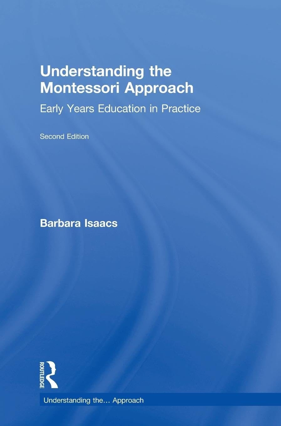 Understanding the Montessori Approach: Early Years Education in Practice (Understanding The… Approach)