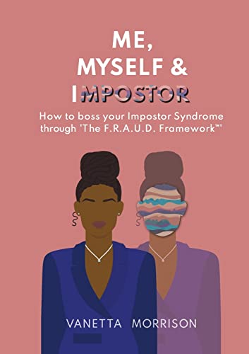 Me, Myself & Impostor: How to boss your Impostor Syndrome through 'The F.R.A.U.D. Framework¿'