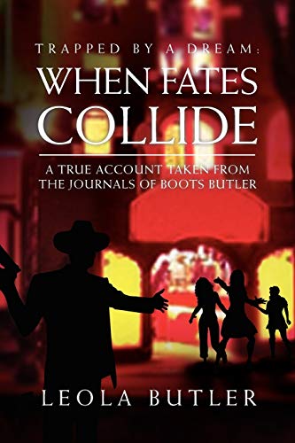 Trapped By A Dream: When Fates Collide: A true account taken from the journals of Boots Butler