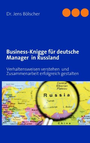 Business-Knigge für deutsche Manager in Russland: Verhaltensweisen verstehen und Zusammenarbeit erfolgreich gestalten