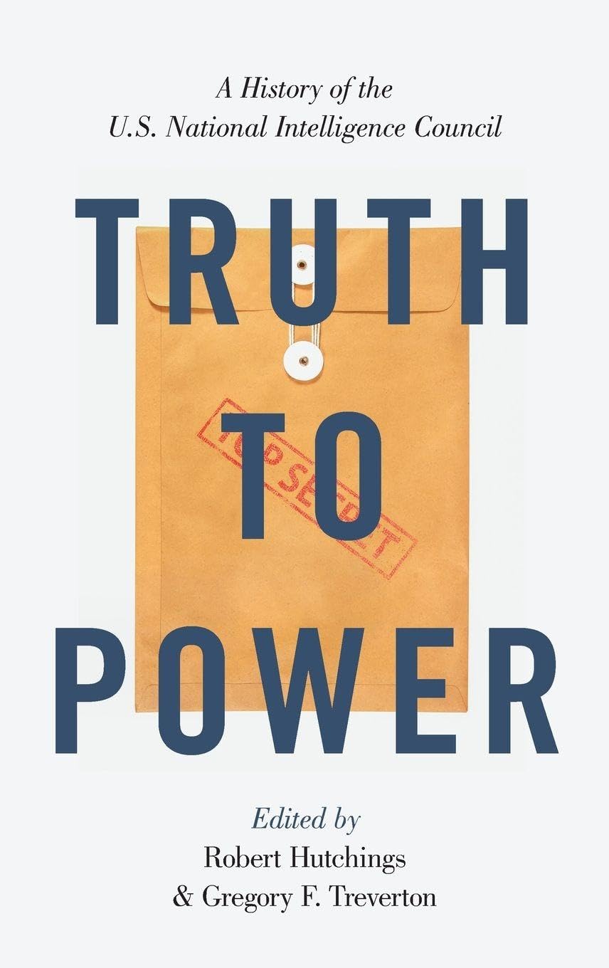 Truth to Power: A History of the U.S. National Intelligence Council