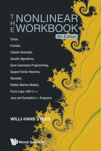 The Nonlinear Workbook: Chaos, Fractals, Cellular Automata, Genetic Algorithms, Gene Expression Programming, Support Vector Machine, Wavelets, Hidden ... Java and SymbolicC++ Programs (6th Edition)