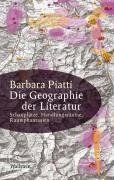 Die Geographie der Literatur: Schauplätze, Handlungsräume, Raumphantasien