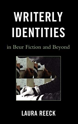 Writerly Identities in Beur Fiction and Beyond (After the Empire: the Francophone World and Postcolonial France)