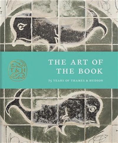 The Art of the Book : 75 Years of Thames & Hudson