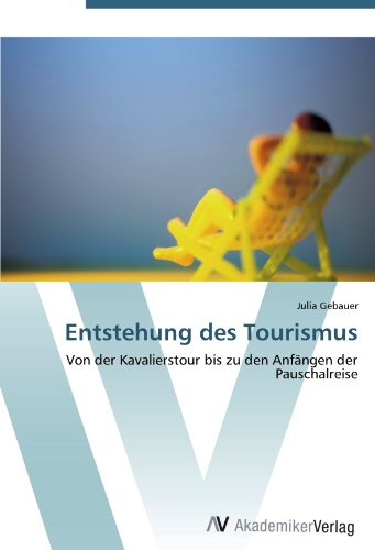 Entstehung des Tourismus: Von der Kavalierstour bis zu den Anfängen der Pauschalreise