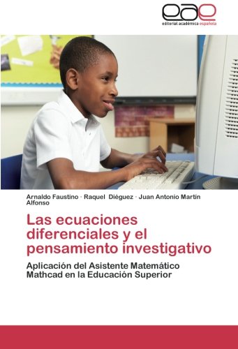 Las ecuaciones diferenciales y el pensamiento investigativo: Aplicación del Asistente Matemático Mathcad en la Educación Superior