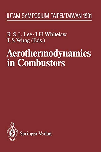 Aerothermodynamics in Combustors: I.U.T.A.M. Symposium Taipei, Taiwan, 1991 (IUTAM Symposia)