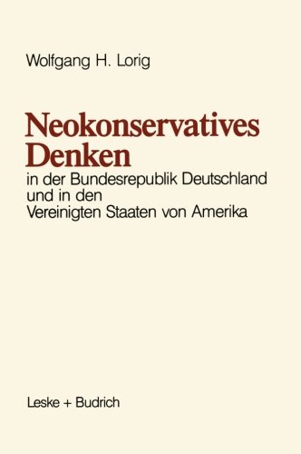 Neokonservatives Denken in der Bundesrepublik Deutschland und in den Vereinigten Staaten von Amerika: Zum Intellektuellen Klima in zwei Politischen ... Wirtschafts- und Sozialwissenschaften)