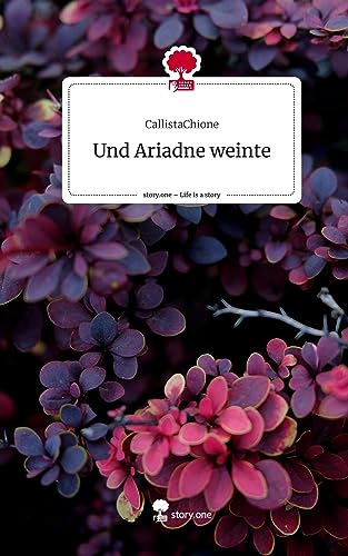 Und Ariadne weinte. Life is a Story - story.one