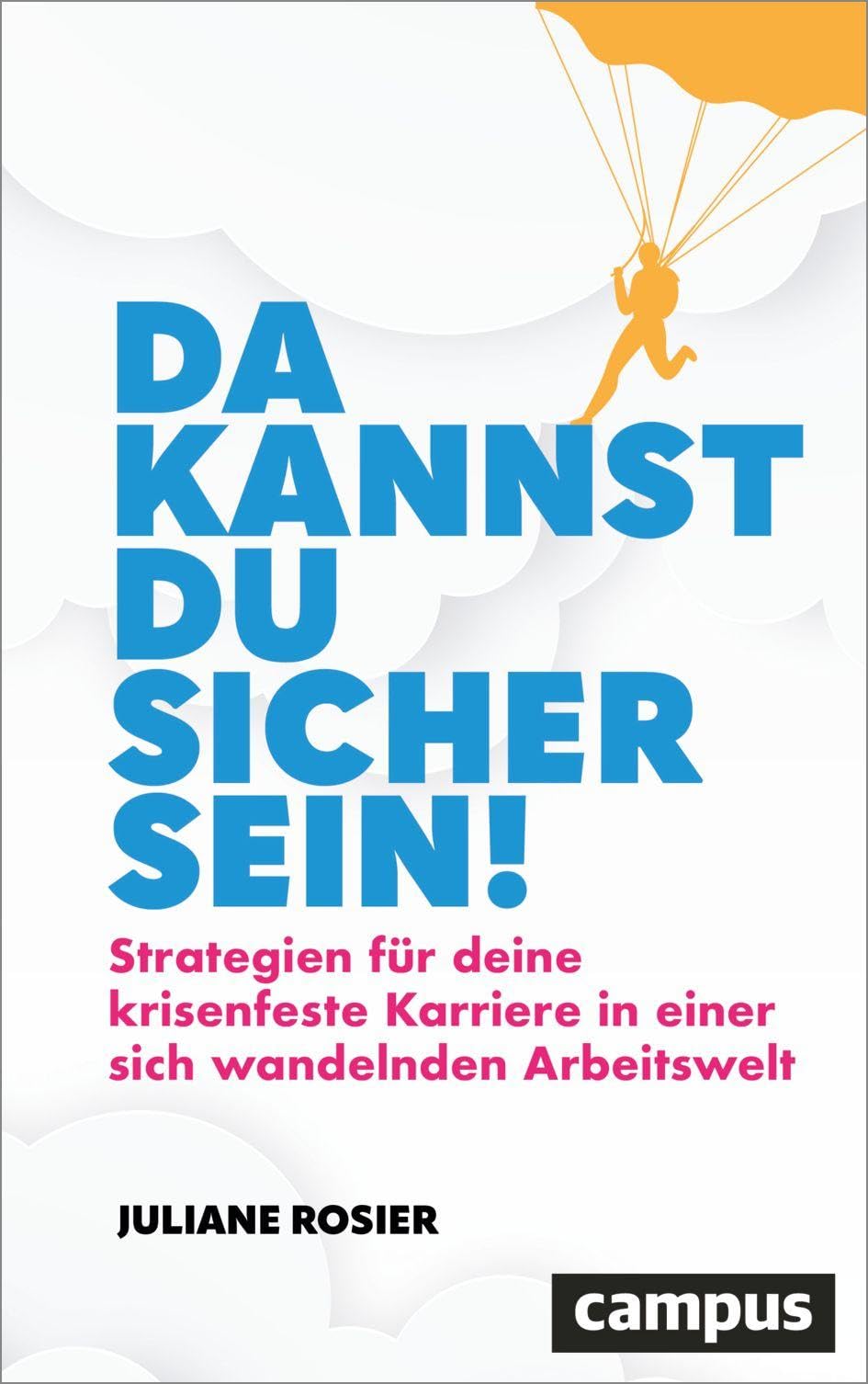 Da kannst du sicher sein!: Strategien für deine krisenfeste Karriere in einer sich wandelnden Arbeitswelt
