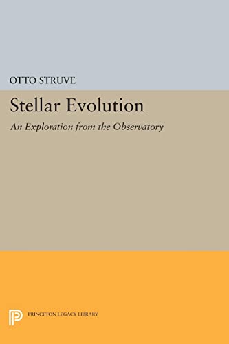 Otto Struve Stellar Evolution, An Exploration From The Observatory (Princeton Legacy Library)