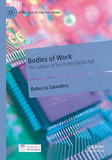 Bodies of Work: The Labour of Sex in the Digital Age (Dynamics of Virtual Work)