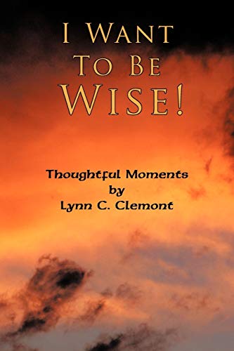 I Want To Be Wise!: Thoughtful Moments