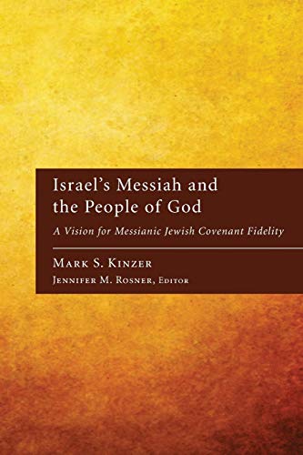 Kinzer, Mark S. Israel's Messiah And The People Of God, A Vision For Messianic Jewish Covenant Fidelity