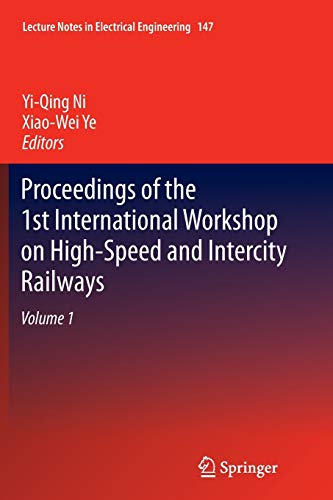 Proceedings of the 1st International Workshop on High-Speed and Intercity Railways: Volume 1 (Lecture Notes in Electrical Engineering, 147, Band 147)