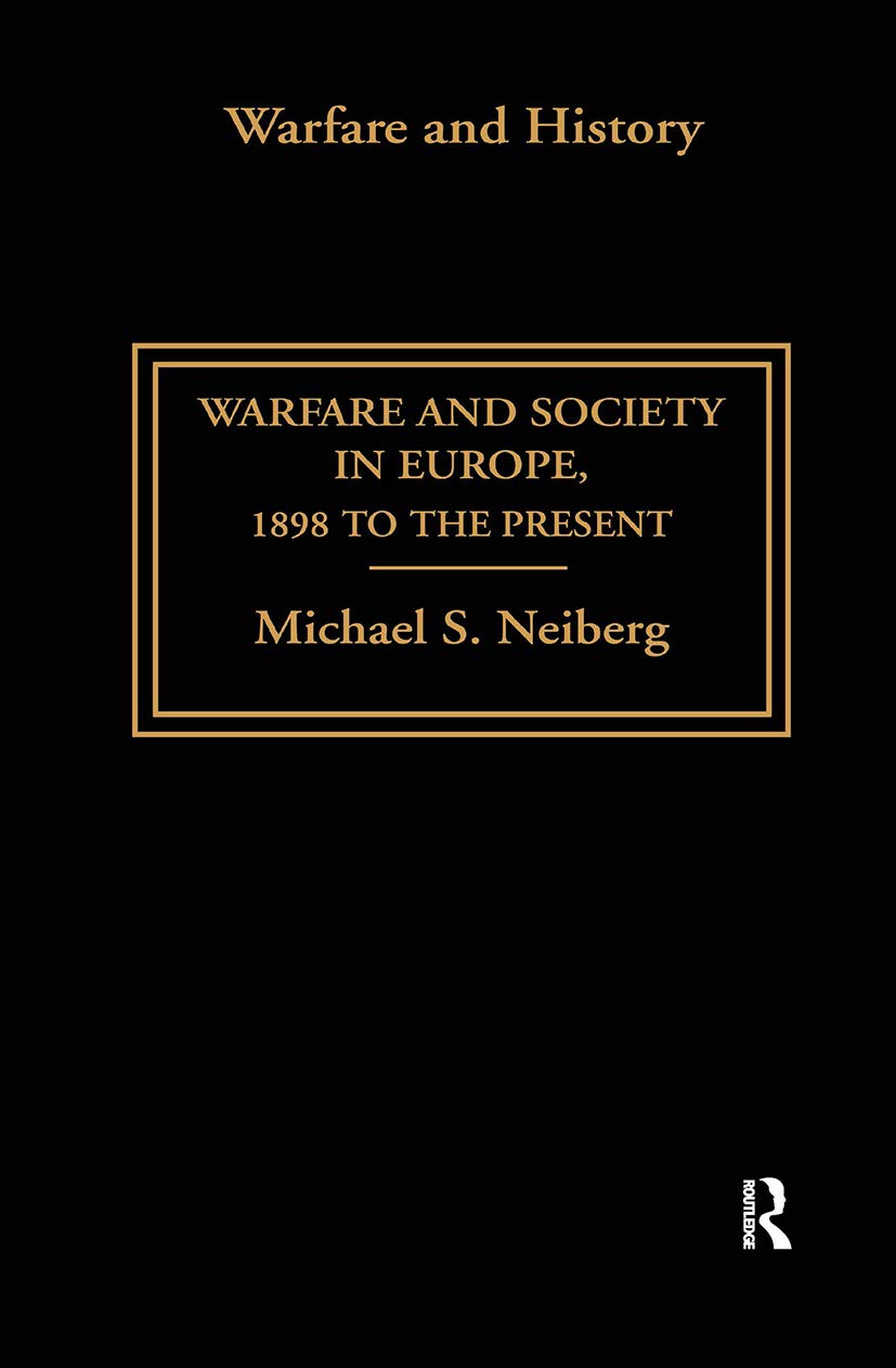 Warfare and Society in Europe: 1898 to the Present (Warfare and History)