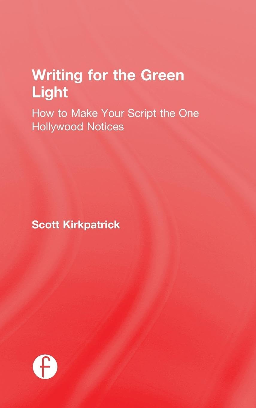 Writing for the Green Light: How to Make Your Script the One Hollywood Notices