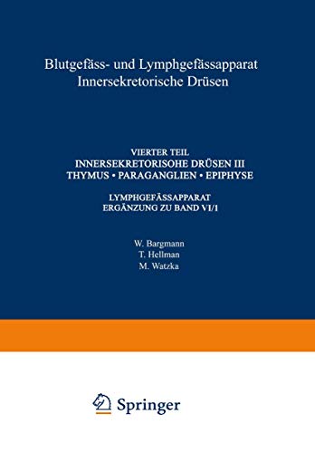 Blutgefäss- und Lymphgefässapparat Innersekretorische Drüsen: Vierter Teil Innersekretorische Drüsen III Thymus · Paraganglien · Epiphyse (Handbuch ... Handbook of Mikroscopic Anatomy, 6 / 4)