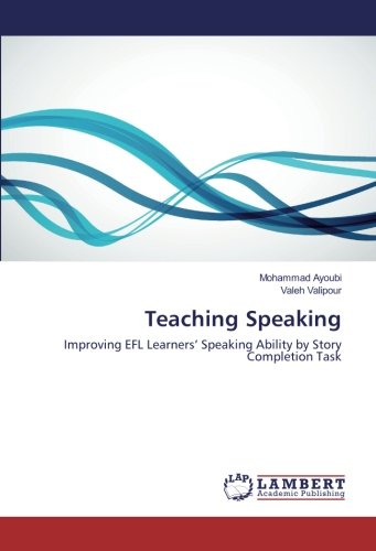 Teaching Speaking: Improving EFL Learners’ Speaking Ability by Story Completion Task