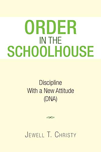 ORDER IN THE SCHOOLHOUSE: Discipline with a New Attitude (DNA)