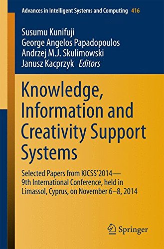 Knowledge, Information and Creativity Support Systems: Selected Papers from KICSS'2014 - 9th International Conference, held in Limassol, Cyprus, on ... in Intelligent Systems and Computing)