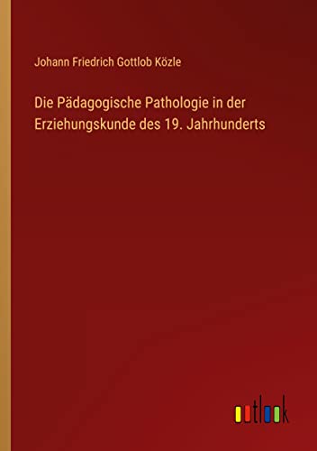 Die Pädagogische Pathologie in der Erziehungskunde des 19. Jahrhunderts