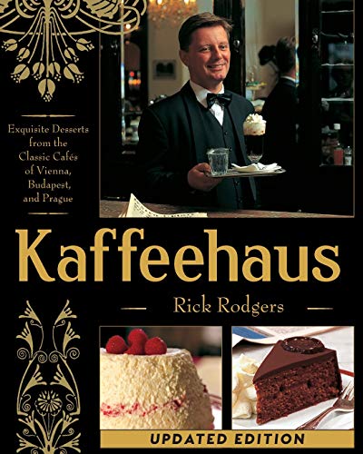 Rick Rodgers Kaffeehaus, Exquisite Desserts From The Classic Cafes Of Vienna, Budapest, And Prague