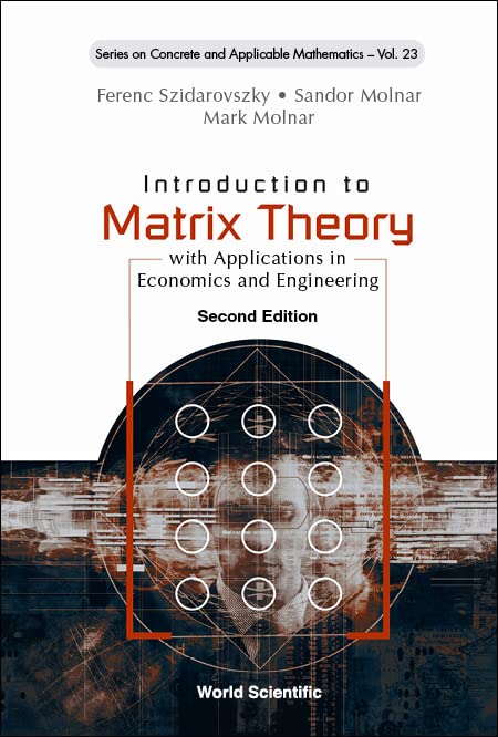 Introduction to Matrix Theory: with Applications in Economics and Engineering (Second Edition) (Series on Concrete and Applicable Mathematics, 23, Band 23)