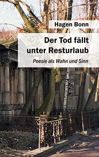 Der Tod fällt unter Resturlaub: Poesie zwischen Wahn und Sinn