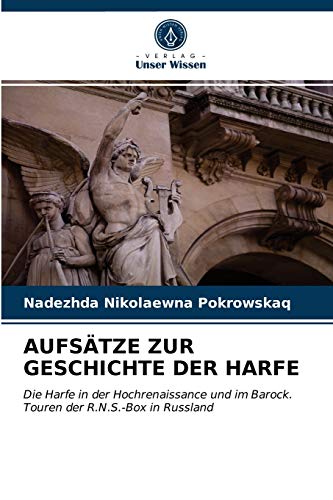 AUFSÄTZE ZUR GESCHICHTE DER HARFE: Die Harfe in der Hochrenaissance und im Barock.Touren der R.N.S.-Box in Russland