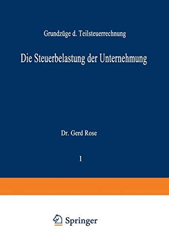 Die Steuerbelastung der Unternehmung: Grundzüge der Teilsteuerrechnung (Schriftenreihe Besteuerung der Unternehmung) (German Edition) (Schriftenreihe Besteuerung der Unternehmung, 1, Band 1)