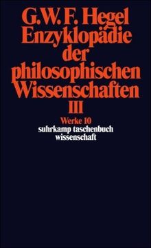 Werke in 20 Bänden mit Registerband: 10: Enzyklopädie der philosophischen Wissenschaften im Grundrisse 1830. Dritter Teil. Die Philosophie des ... BD 10 (suhrkamp taschenbuch wissenschaft)