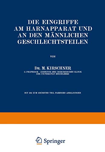 Die Eingriffe am Harnapparat und an den Männlichen Geschlechtsteilen (Allgemeine und spezielle chirurgische Operationslehre, 5/2)