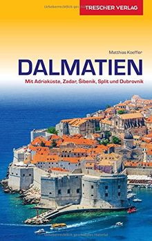 Reiseführer Dalmatien: Mit Adriaküste, Zadar, Sibenik, Split und Dubrovnik (Trescher-Reihe Reisen)