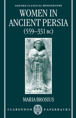 Women in Ancient Persia, (559-331 BC) (Oxford Classical Monographs)