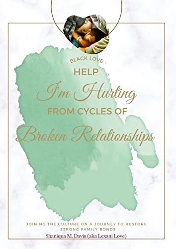 Black Love: Help I'm Hurting From Cycles of Broken Relationships
