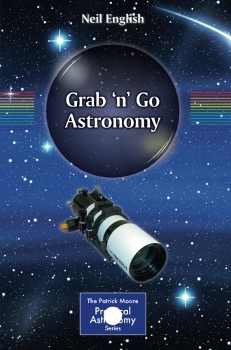 Grab 'n' Go Astronomy (The Patrick Moore Practical Astronomy Series)