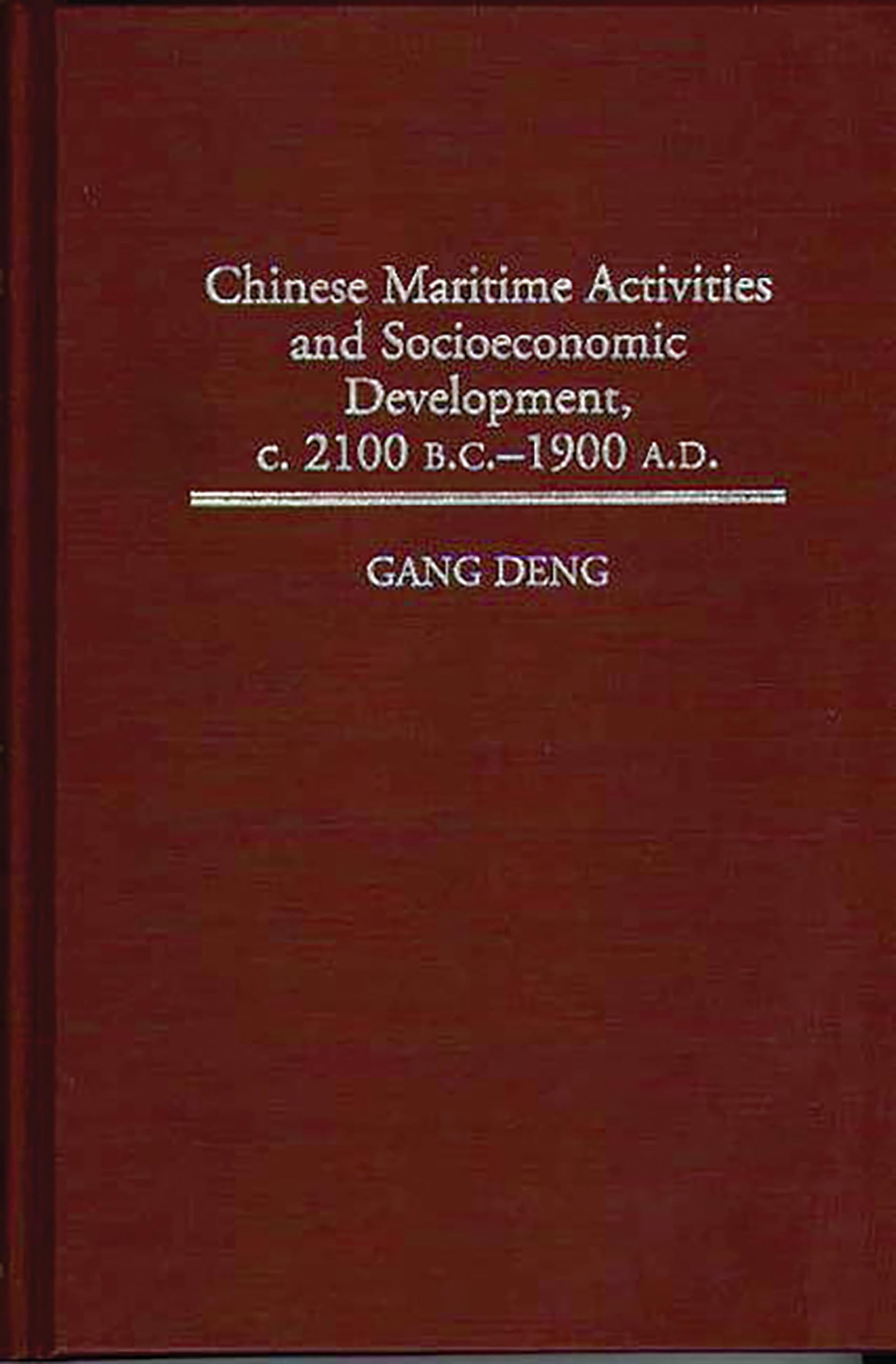Chinese Maritime Activities and Socioeconomic Development, c. 2100 B.C. - 1900 A.D. (Contributions in Economics & Economic History)