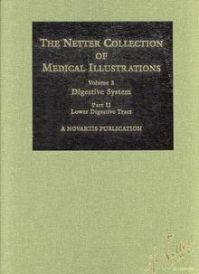 The Netter Collection of Medical Illustrations - Digestive System: Part II - Lower Digestive Tract: 3 (Netter Clinical Science)